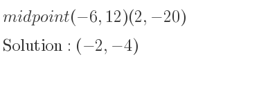 The midpoint (-6,12)(2,-20) is (-2,-4)